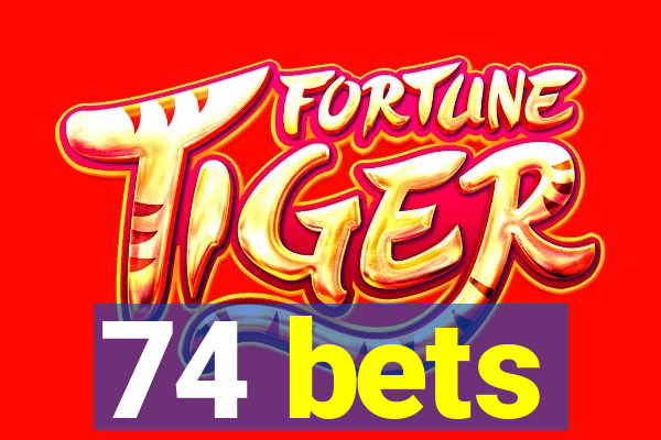 74 bets